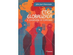 Ética Globalizada & Sociedade de Consumo - Coleção Polêmica
